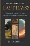 Are We Living in the Last Days?: Four Views of the Hope We Share about Revelation and Christ?s Return